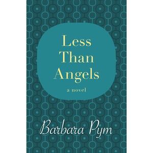Less Than Angels -- Barbara Pym